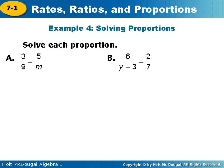 7 -1 Rates, Ratios, and Proportions Example 4: Solving Proportions Solve each proportion. A.