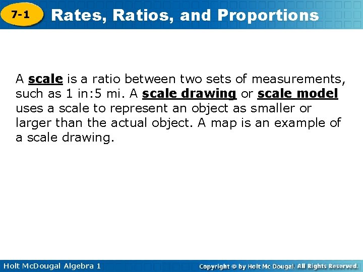 7 -1 Rates, Ratios, and Proportions A scale is a ratio between two sets