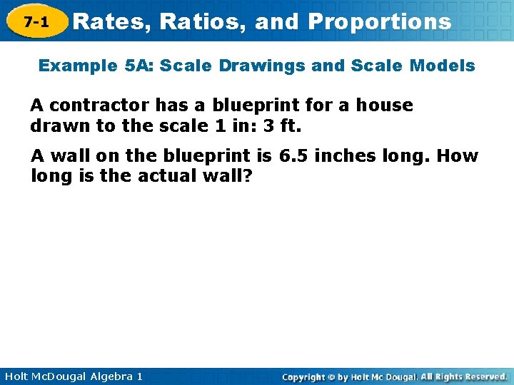 7 -1 Rates, Ratios, and Proportions Example 5 A: Scale Drawings and Scale Models