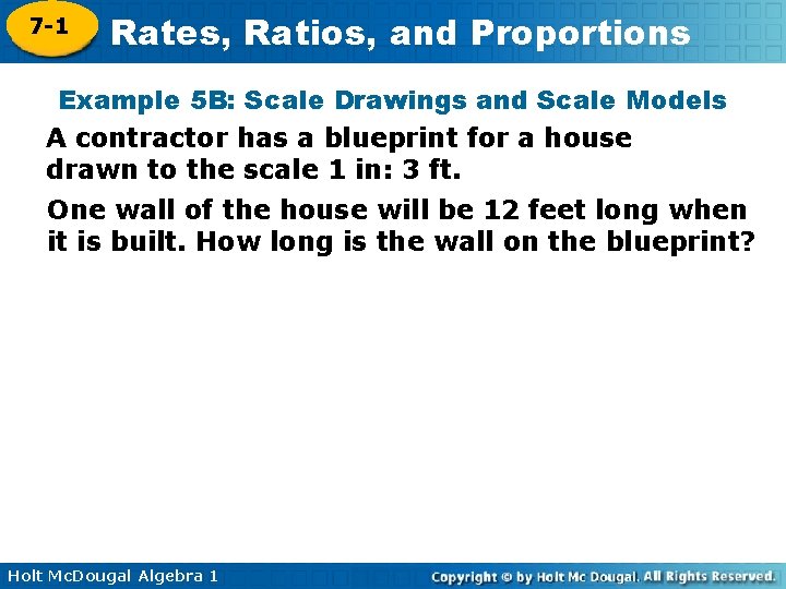 7 -1 Rates, Ratios, and Proportions Example 5 B: Scale Drawings and Scale Models