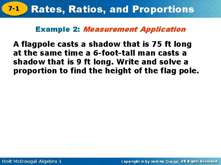 7 -1 Rates, Ratios, and Proportions Example 2: Measurement Application A flagpole casts a