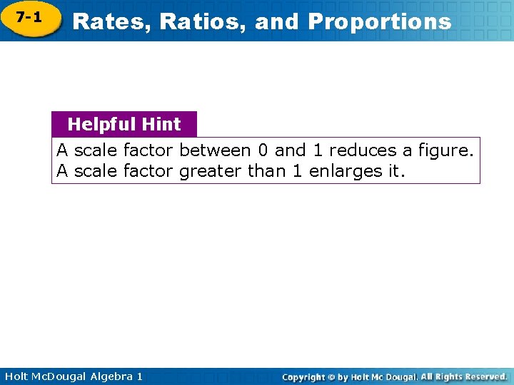 7 -1 Rates, Ratios, and Proportions Helpful Hint A scale factor between 0 and