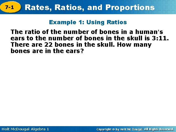 7 -1 Rates, Ratios, and Proportions Example 1: Using Ratios The ratio of the
