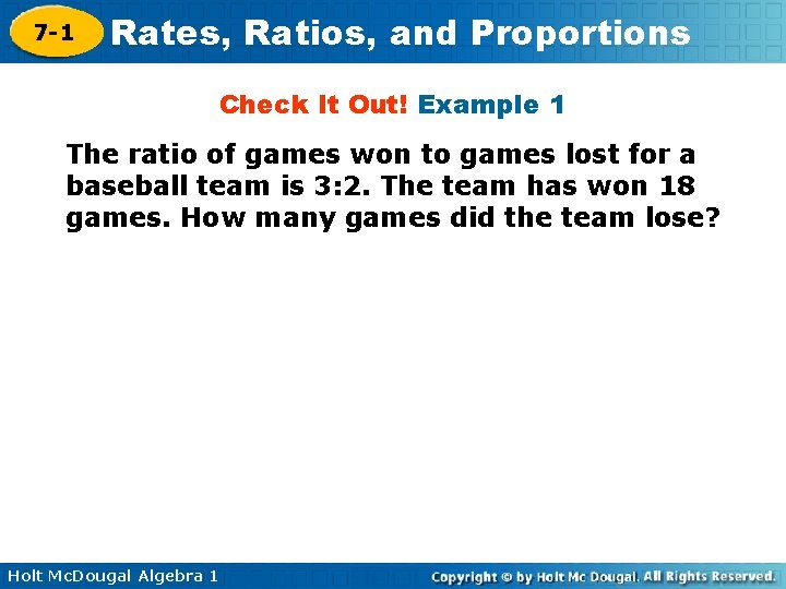 7 -1 Rates, Ratios, and Proportions Check It Out! Example 1 The ratio of 7 -1 Rates, Ratios, and Proportions Check It Out! Example 1 The ratio of