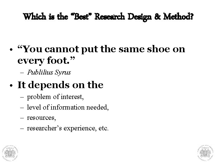 Which is the “Best” Research Design & Method? • “You cannot put the same