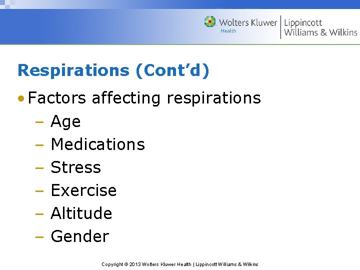 Respirations (Cont’d) • Factors affecting respirations – Age – Medications – Stress – Exercise Respirations (Cont’d) • Factors affecting respirations – Age – Medications – Stress – Exercise