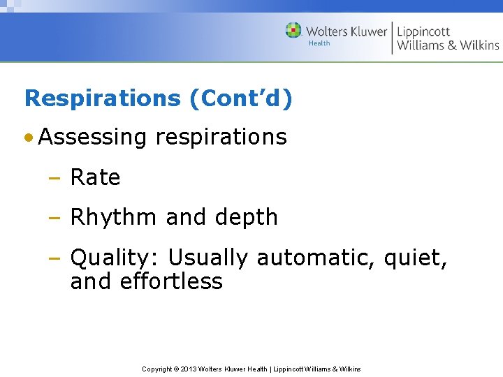 Respirations (Cont’d) • Assessing respirations – Rate – Rhythm and depth – Quality: Usually Respirations (Cont’d) • Assessing respirations – Rate – Rhythm and depth – Quality: Usually