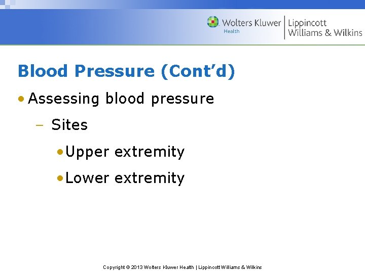 Blood Pressure (Cont’d) • Assessing blood pressure – Sites • Upper extremity • Lower Blood Pressure (Cont’d) • Assessing blood pressure – Sites • Upper extremity • Lower