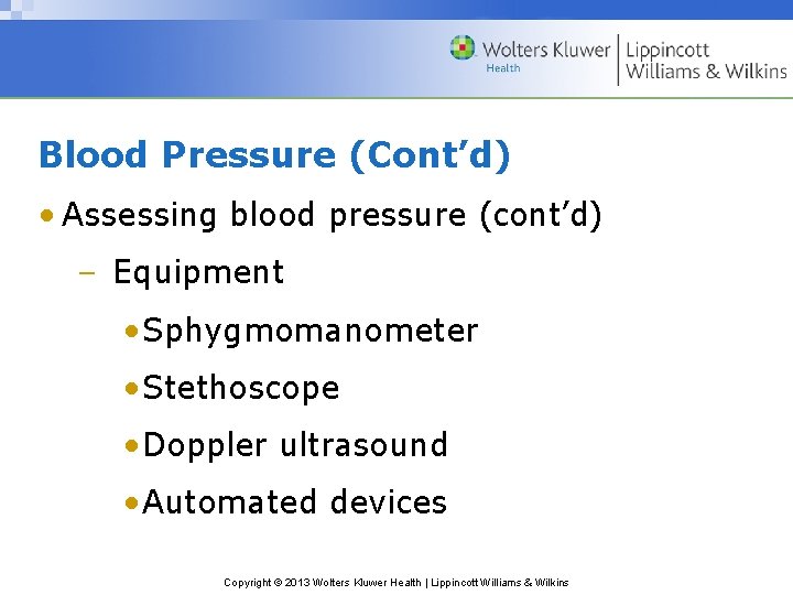 Blood Pressure (Cont’d) • Assessing blood pressure (cont’d) – Equipment • Sphygmomanometer • Stethoscope