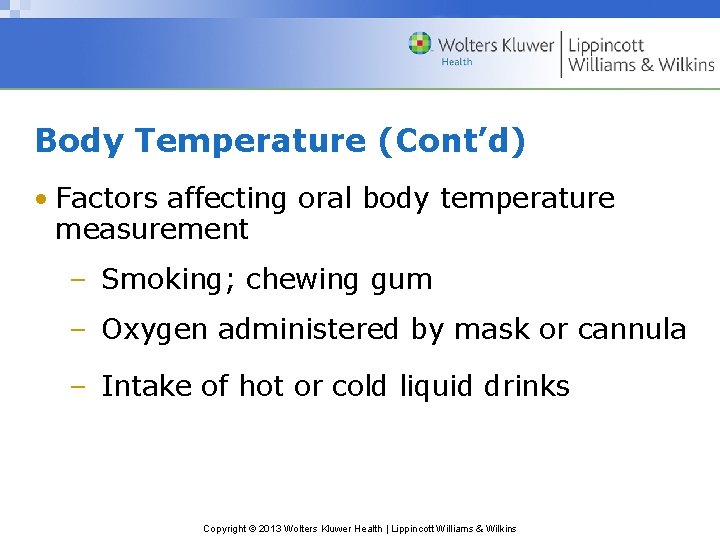 Body Temperature (Cont’d) • Factors affecting oral body temperature measurement – Smoking; chewing gum Body Temperature (Cont’d) • Factors affecting oral body temperature measurement – Smoking; chewing gum