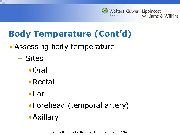 Body Temperature (Cont’d) • Assessing body temperature – Sites • Oral • Rectal •
