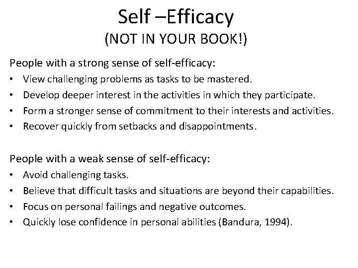 Self –Efficacy (NOT IN YOUR BOOK!) People with a strong sense of self-efficacy: •