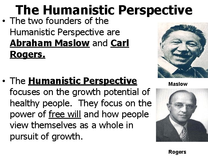 The Humanistic Perspective • The two founders of the Humanistic Perspective are Abraham Maslow