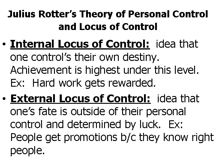 Julius Rotter’s Theory of Personal Control and Locus of Control • Internal Locus of