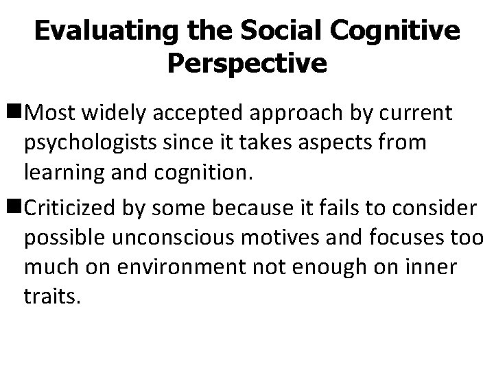 Evaluating the Social Cognitive Perspective n. Most widely accepted approach by current psychologists since