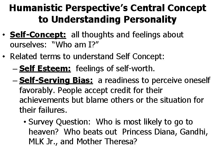 Humanistic Perspective’s Central Concept to Understanding Personality • Self-Concept: all thoughts and feelings about