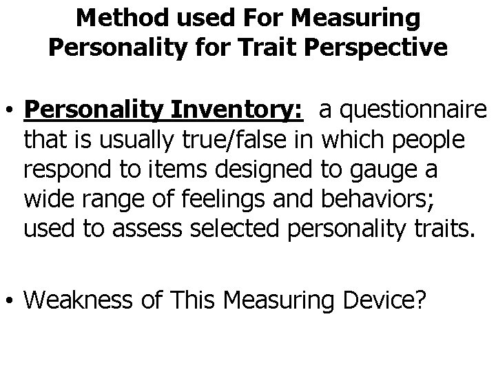 Method used For Measuring Personality for Trait Perspective • Personality Inventory: a questionnaire that