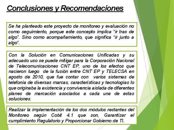 Conclusiones y Recomendaciones Se ha planteado este proyecto de monitoreo y evaluación no como