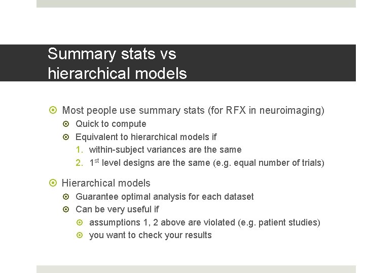 Summary stats vs hierarchical models Most people use summary stats (for RFX in neuroimaging) Summary stats vs hierarchical models Most people use summary stats (for RFX in neuroimaging)