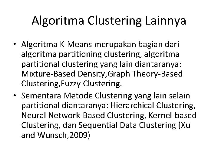 Algoritma Clustering Lainnya • Algoritma K-Means merupakan bagian dari algoritma partitioning clustering, algoritma partitional