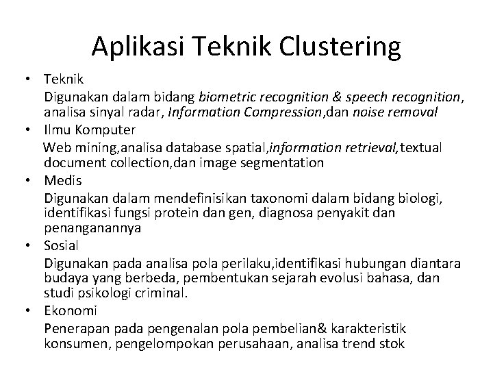 Aplikasi Teknik Clustering • Teknik Digunakan dalam bidang biometric recognition & speech recognition, analisa