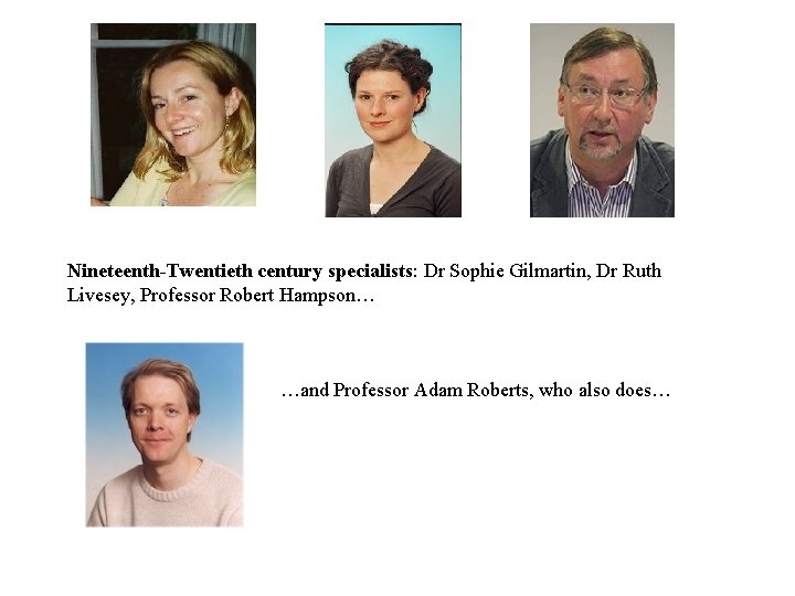 Nineteenth-Twentieth century specialists: Dr Sophie Gilmartin, Dr Ruth Livesey, Professor Robert Hampson… …and Professor