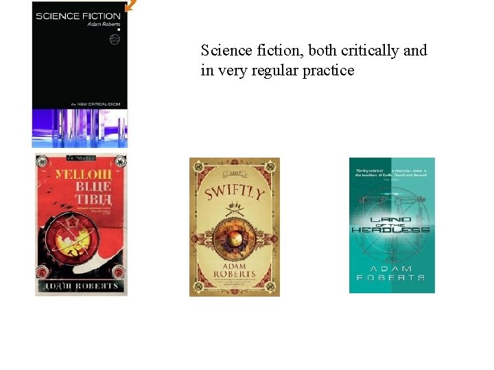 Science fiction, both critically and in very regular practice 
