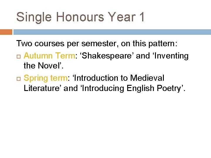 Single Honours Year 1 Two courses per semester, on this pattern: Autumn Term: ‘Shakespeare’
