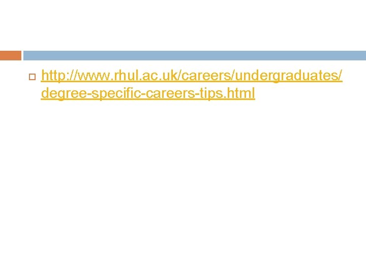  http: //www. rhul. ac. uk/careers/undergraduates/ degree-specific-careers-tips. html 