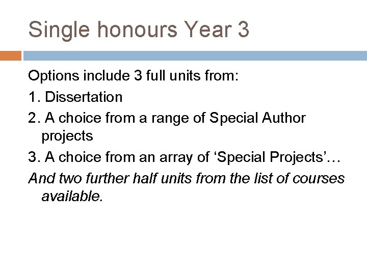Single honours Year 3 Options include 3 full units from: 1. Dissertation 2. A
