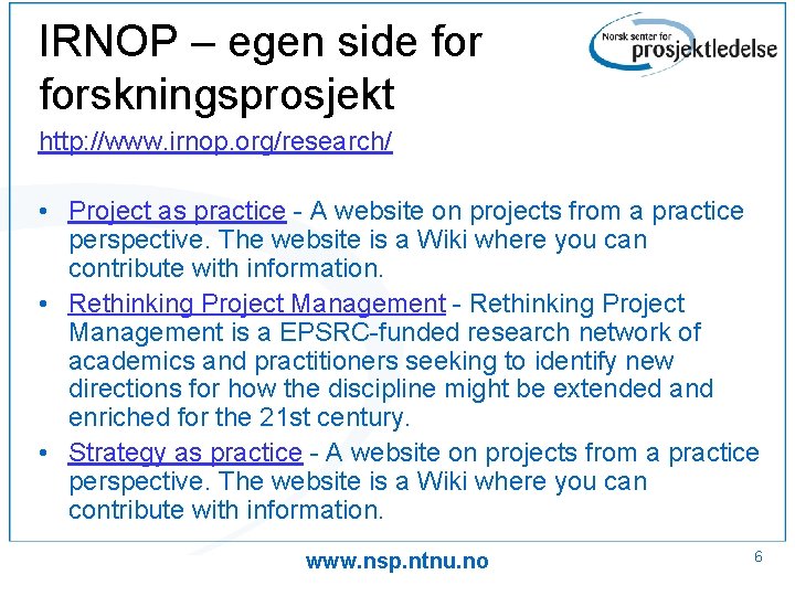 IRNOP – egen side forskningsprosjekt http: //www. irnop. org/research/ • Project as practice - IRNOP – egen side forskningsprosjekt http: //www. irnop. org/research/ • Project as practice -