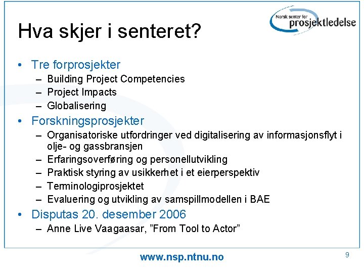 Hva skjer i senteret? • Tre forprosjekter – Building Project Competencies – Project Impacts Hva skjer i senteret? • Tre forprosjekter – Building Project Competencies – Project Impacts