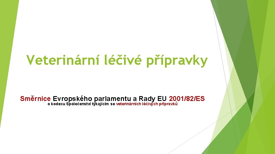 Veterinární léčivé přípravky Směrnice Evropského parlamentu a Rady EU 2001/82/ES o kodexu Společenství týkajícím