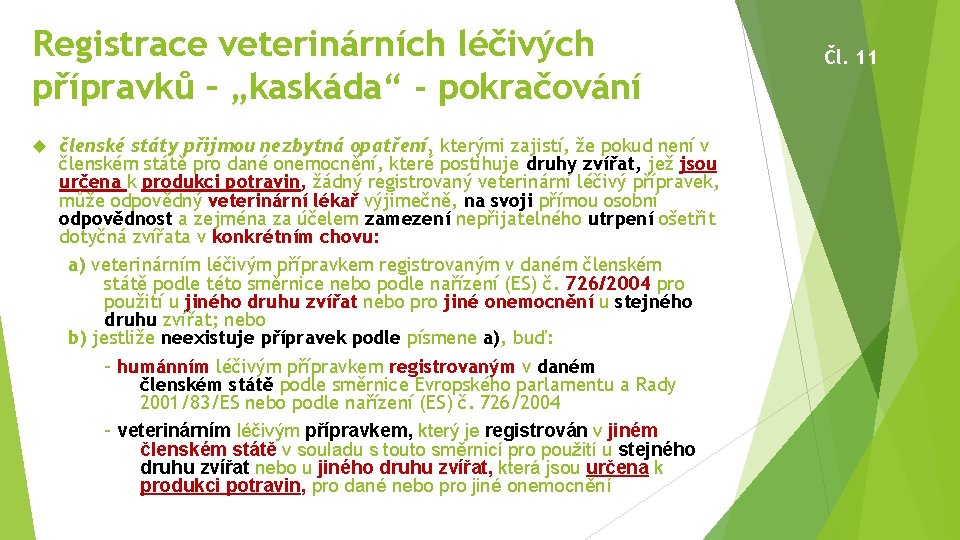 Registrace veterinárních léčivých přípravků – „kaskáda“ - pokračování členské státy přijmou nezbytná opatření, kterými