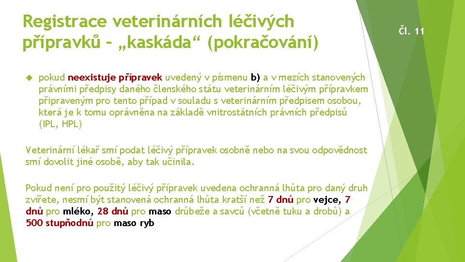 Registrace veterinárních léčivých přípravků – „kaskáda“ (pokračování) pokud neexistuje přípravek uvedený v písmenu b)