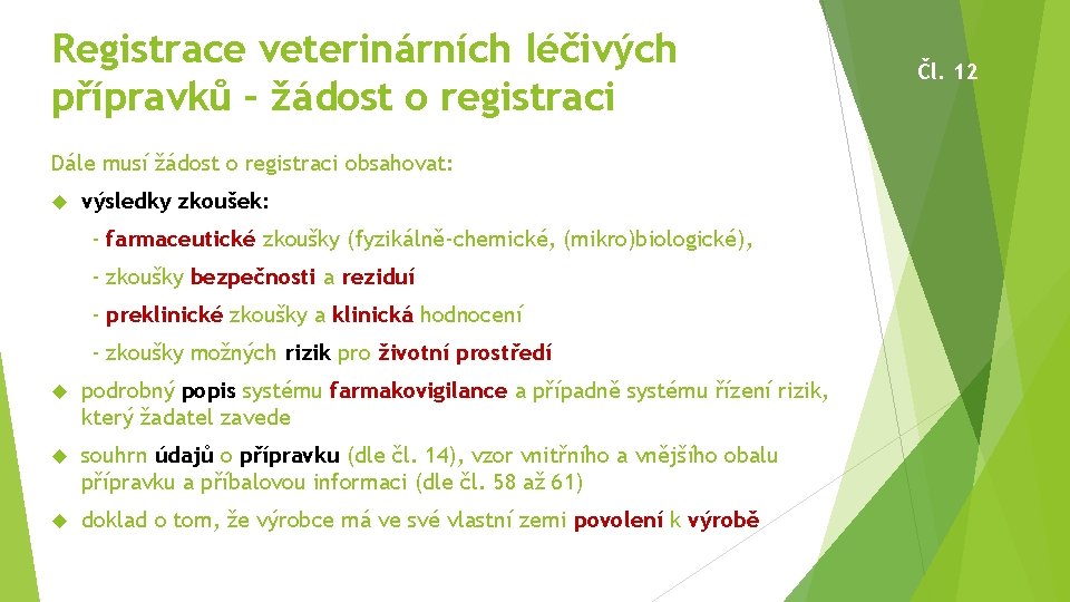 Registrace veterinárních léčivých přípravků – žádost o registraci Dále musí žádost o registraci obsahovat: