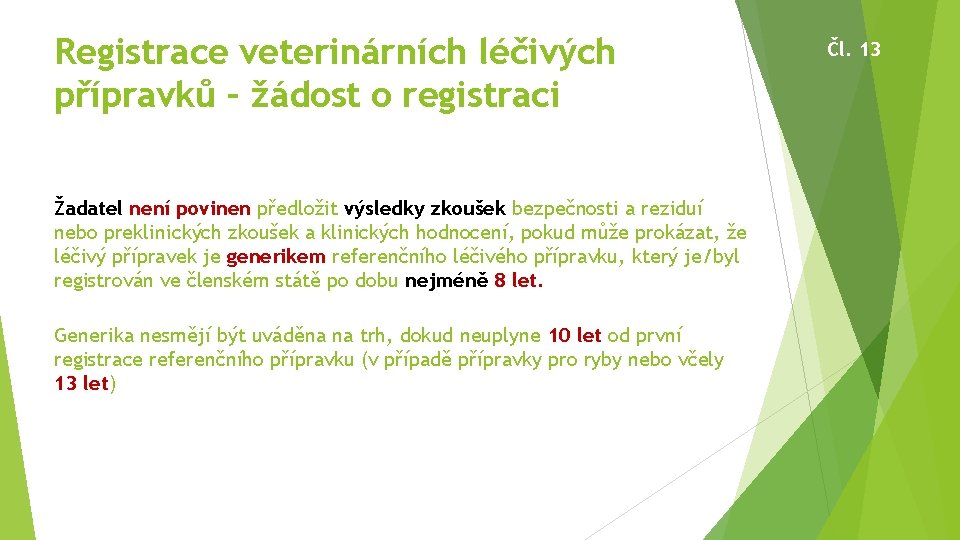 Registrace veterinárních léčivých přípravků – žádost o registraci Žadatel není povinen předložit výsledky zkoušek