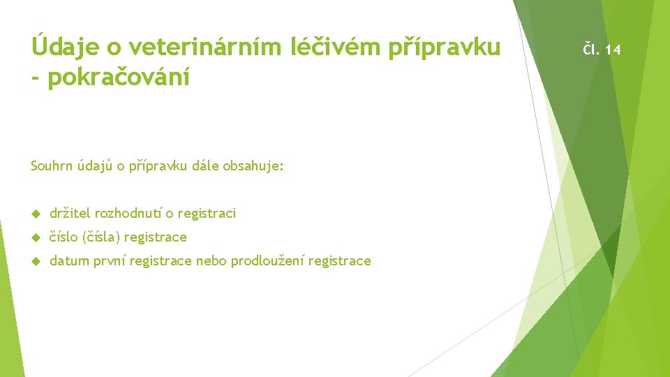 Údaje o veterinárním léčivém přípravku - pokračování Souhrn údajů o přípravku dále obsahuje: držitel