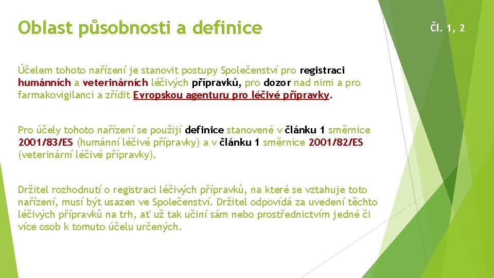 Oblast působnosti a definice Účelem tohoto nařízení je stanovit postupy Společenství pro registraci humánních