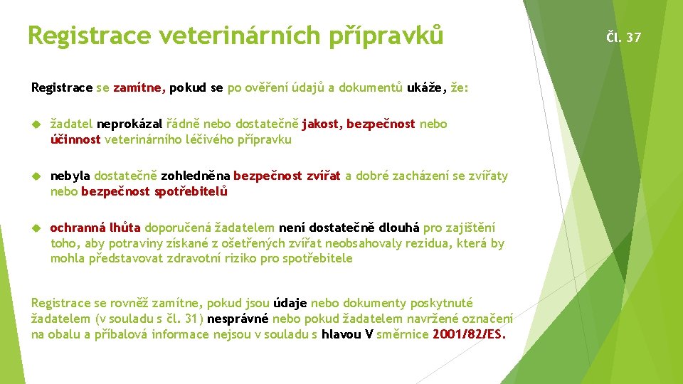 Registrace veterinárních přípravků Registrace se zamítne, pokud se po ověření údajů a dokumentů ukáže,