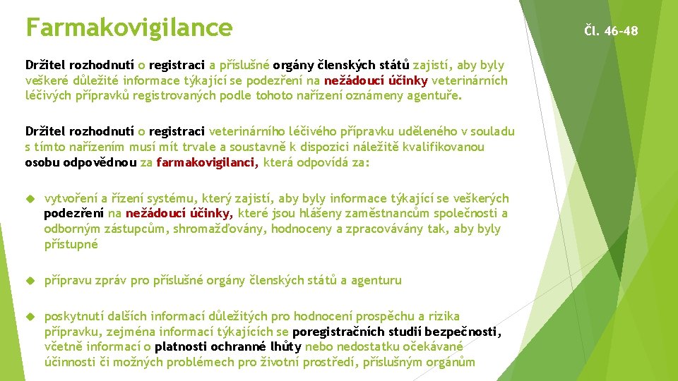 Farmakovigilance Držitel rozhodnutí o registraci a příslušné orgány členských států zajistí, aby byly veškeré