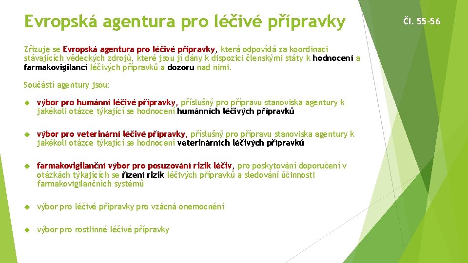 Evropská agentura pro léčivé přípravky Zřizuje se Evropská agentura pro léčivé přípravky, která odpovídá