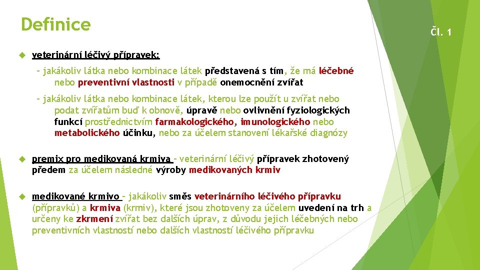 Definice veterinární léčivý přípravek: - jakákoliv látka nebo kombinace látek představená s tím, že