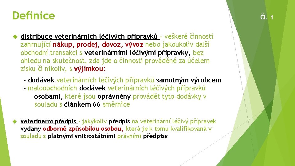 Definice distribuce veterinárních léčivých přípravků - veškeré činnosti zahrnující nákup, prodej, dovoz, vývoz nebo