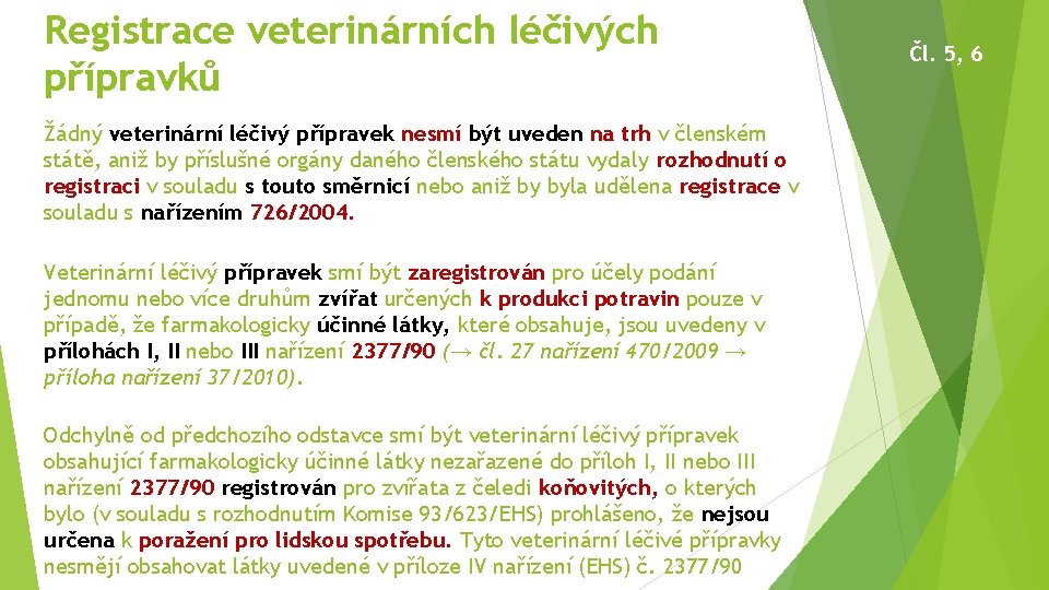 Registrace veterinárních léčivých přípravků Žádný veterinární léčivý přípravek nesmí být uveden na trh v