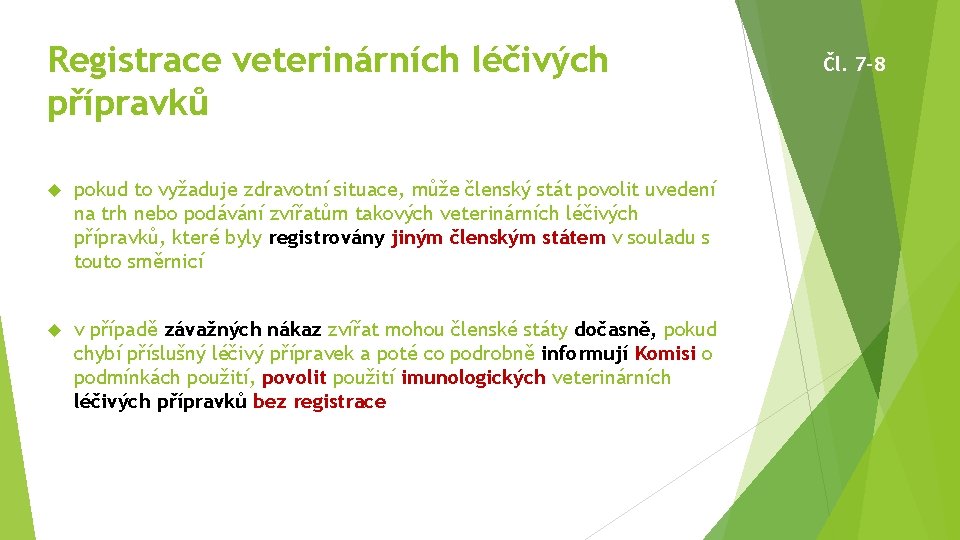 Registrace veterinárních léčivých přípravků pokud to vyžaduje zdravotní situace, může členský stát povolit uvedení