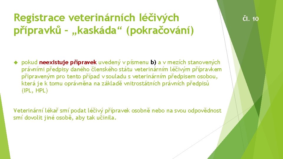 Registrace veterinárních léčivých přípravků – „kaskáda“ (pokračování) pokud neexistuje přípravek uvedený v písmenu b)