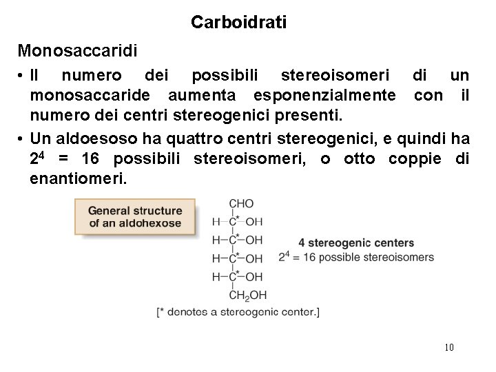 Carboidrati Monosaccaridi • Il numero dei possibili stereoisomeri di un monosaccaride aumenta esponenzialmente con