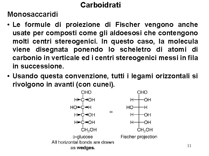 Carboidrati Monosaccaridi • Le formule di proiezione di Fischer vengono anche usate per composti