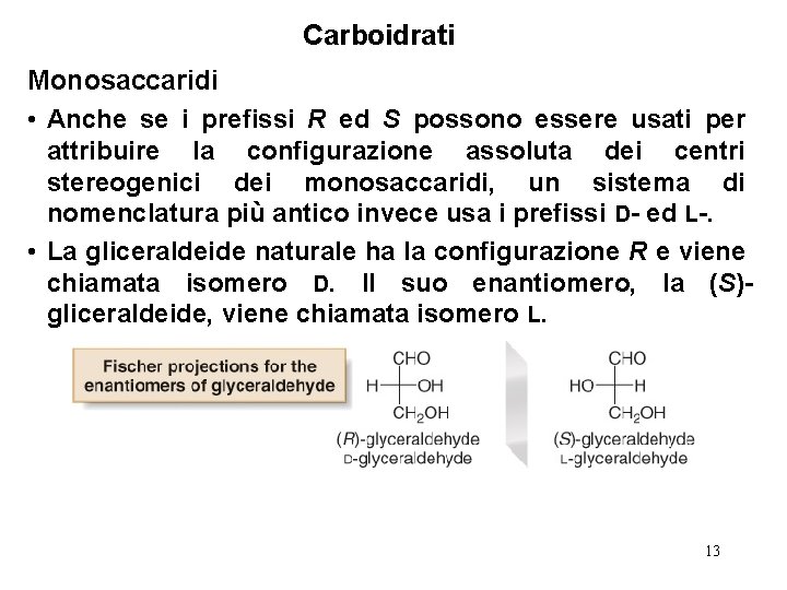 Carboidrati Monosaccaridi • Anche se i prefissi R ed S possono essere usati per